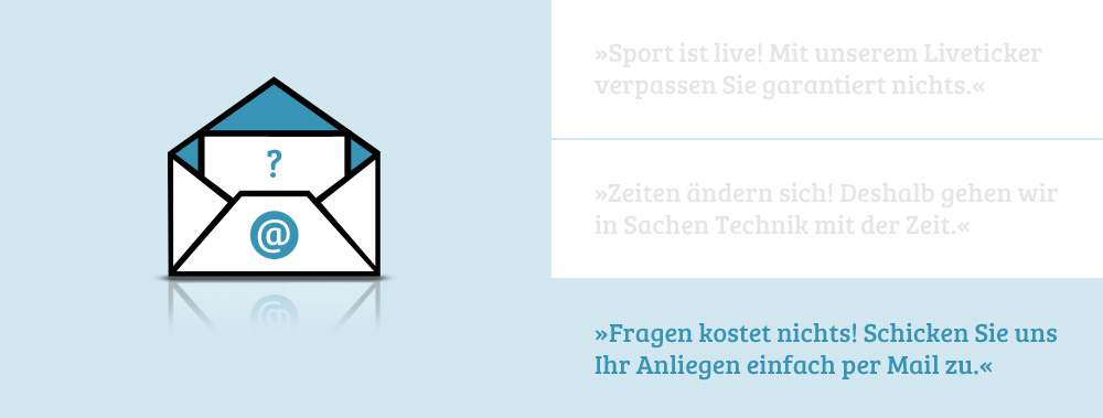 Fragen kostet nichts! Schicken Sie Ihre Fragen einfach per Mail an uns.
